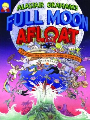 Full Moon Afloat: All Aboard for the Craziest Cruise of Your Life! by Alastair Graham