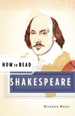 How to Read Shakespeare by Nicholas Royle