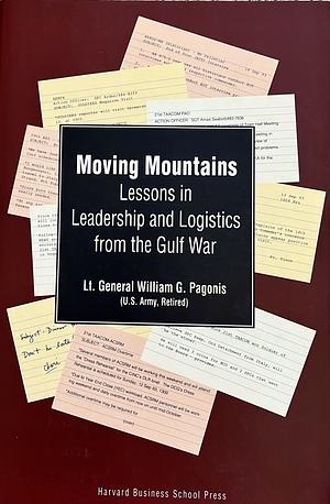 Moving Mountains: Lessons in Leadership and Logistics from the Gulf War by William G. Pagonis, Jeffrey L. Cruikshank