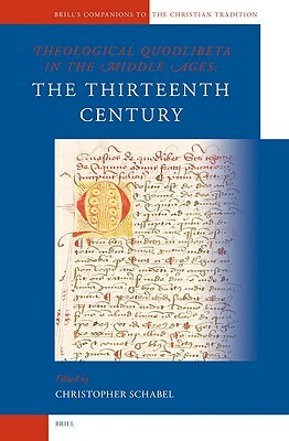 Theological Quodlibeta in the Middle Ages: The Thirteenth Century by 