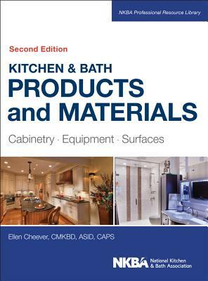 Kitchen & Bath Products and Materials: Cabinetry, Equipment, Surfaces by Nkba (National Kitchen and Bath Associat, Ellen Cheever
