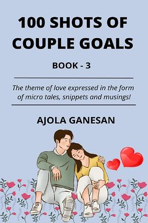 100 Shots Of Couple Goals  by Ajola Ganesan