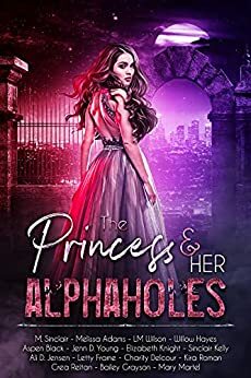 The Princess & Her Alphaholes by Mary Martel, Aspen Black, Letty Frame, Willow Hayes, Charity Delcour, Sinclair Kelly, L.M. Wilson, Kira Roman, Renee O'Roark, Ali D. Jensen, M. Sinclair, Bailey Grayson, Crea Reitan, Elizabeth Knight, Savanna Dresscot, Melissa Adams