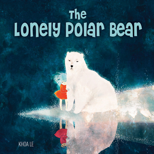 The Lonely Polar Bear by Khoa Le