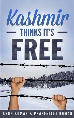 Kashmir Thinks It's Free by Arun Kumar, Prasenjeet Kumar