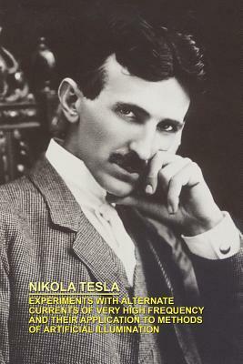 Experiments with Alternate Currents of Very High Frequency and Their Application to Methods of Artificial Illumination by Nikola Tesla