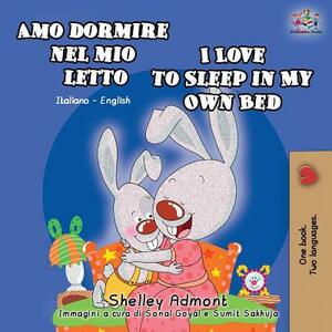 Amo dormire nel mio letto I Love to Sleep in My Own Bed: Italian English Bilingual Book by Kidkiddos Books, Shelley Admont