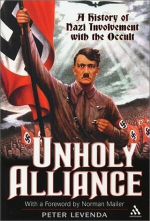 Unholy Alliance: A History of Nazi Involvement with the Occult by Norman Mailer, Peter Levenda