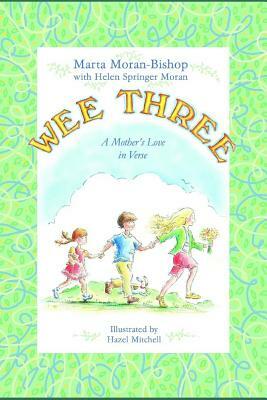 Wee Three: A Mother's Love in Verse by Marta Moran Bishop, Helen Springer Moran