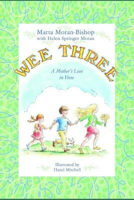 Wee Three: A Mother's Love in Verse by Helen Springer Moran, Marta Moran Bishop