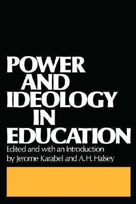 Power and Ideology in Education by Jerome Karabel, A.H. Halsey