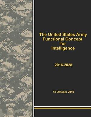 The United States Army Functional Concept for Intelligence 2016-2028 by Army Training &. Doctrine Command