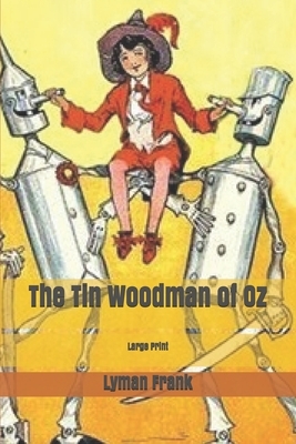 The Tin Woodman of Oz: Large Print by L. Frank Baum