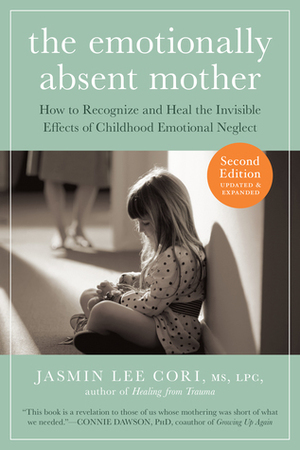 The Emotionally Absent Mother: A Guide to Self-Healing and Getting the Love You Missed by Jasmin Lee Cori