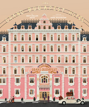 The Wes Anderson Collection: The Grand Budapest Hotel by Matt Zoller Seitz, Anne Washburn