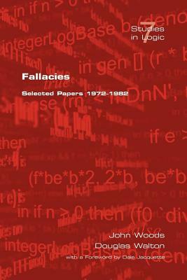 Fallacies: Selected Papers 1972-1982 by D. Walton, J. Woods