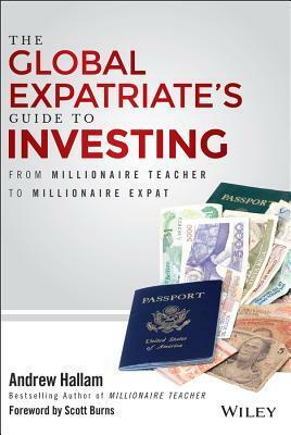 The Global Expatriate's Guide to Investing: From Millionaire Teacher to Millionaire Expat by Andrew Hallam