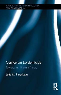 Curriculum Epistemicide: Towards an Itinerant Theory by João M. Paraskeva