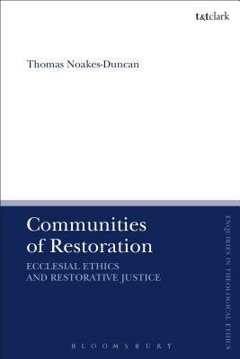 Communities of Restoration: Ecclesial Ethics and Restorative Justice by Brian Brock, Susan F. Parsons, Thomas Noakes-Duncan