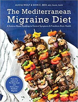 The Mediterranean Migraine Diet: A Science-Based Roadmap to Control Symptoms and Transform Brain Health by Shin C. Beh, Alicia Wolf