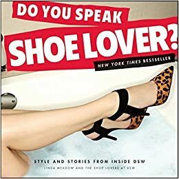 Do You Speak Shoe Lover?: Style and Stories from Inside Dsw by Kelly Cook, Linda Meadow