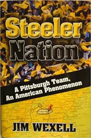 Steeler Nation: A Pittsburgh Team, An American Phenomenon  by Jim Wexell