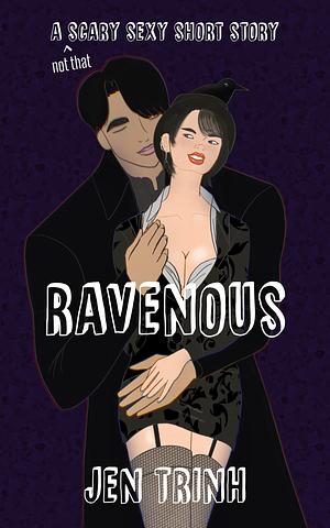 Ravenous by Jen Trinh