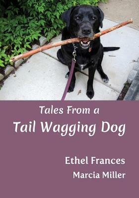 Children's Dog Stories: Tales from a Tail Wagging Dog - Over 20 Endearing Photographs (Dog Talking Series) by Ethel Frances, Marcia Miller