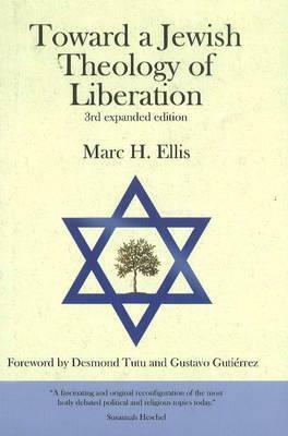 Toward a Jewish Theology of Liberation: Foreword by Desmond Tutu and Gustavo Gutierrez by Marc H. Ellis