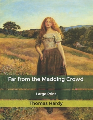 Far from the Madding Crowd: Large Print by Thomas Hardy