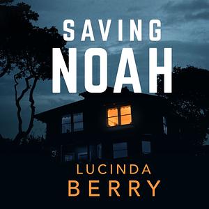 Saving Noah by Lucinda Berry