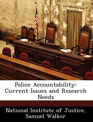 Police Accountability: Current Issues and Research Needs by Samuel Walker