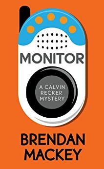 Monitor (A Calvin Recker Mystery Short Story) by Brendan Mackey