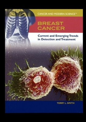 Breast Cancer: Current and Emerging Trends in Detection and Treatment by Terry Smith
