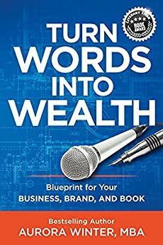 Turn Words Into Wealth: Blueprint for Your Business, Brand, and Book by Aurora Winter, Aurora Winter