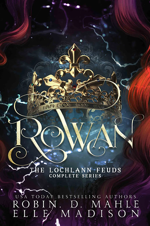 Rowan: The Lochlann Feuds Complete Series by Robin D. Mahle, Elle Madison