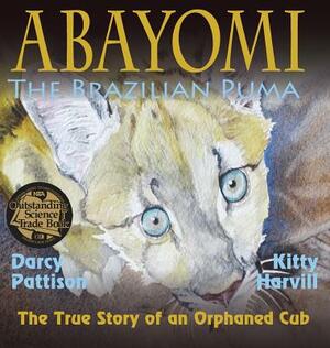 Abayomi, the Brazilian Puma: The True Story of an Orphaned Cub by Darcy Pattison