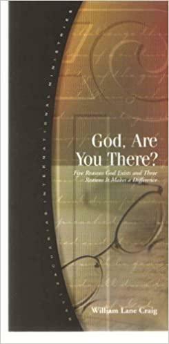 God, Are You There? Five Reasons God Exists and Three Reasons It Makes a Difference by William Lane Craig