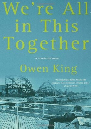 We're All in This Together: A Novella and Stories by Owen King