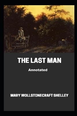 The Last Man Annotated by Mary Shelley