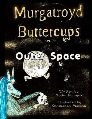 Murgatroyd Buttercups in Outer Space by Yosha Bourgea