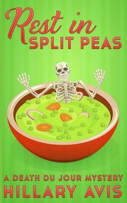 Rest In Split Peas: A Death du Jour Mystery #2 by Hillary Avis