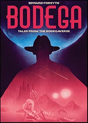 Bodega: Tales from the Bodegaverse by Edward Forsyth