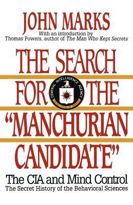 The Search for the "manchurian Candidate": The CIA and Mind Control: The Secret History of the Behavioral Sciences by John D. Marks