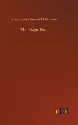 The Magic Nuts by Mary Louisa Stewart Molesworth