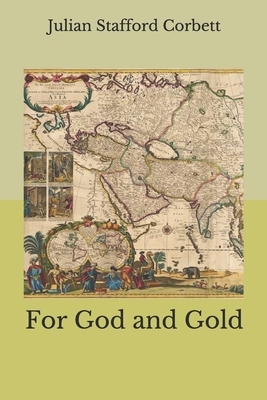 For God and Gold by Julian Stafford Corbett