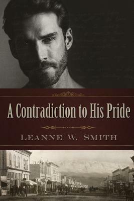 A Contradiction to His Pride by Leanne W. Smith