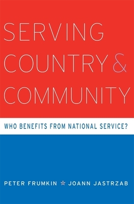 Serving Country and Community: Who Benefits from National Service? by Peter Frumkin, Joann Jastrzab