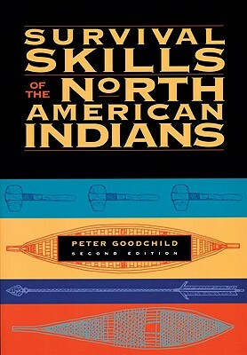 Survival Skills of the North American Indians by Peter Goodchild