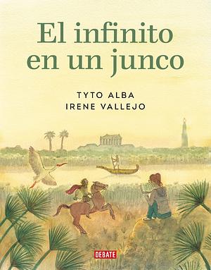 El infinito en un junco: Adaptación gráfica by Tyto Alba, Irene Vallejo
